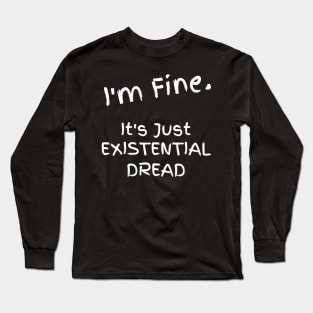 Just Existential Dread Long Sleeve T-Shirt